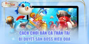 Cách Chơi Bắn Cá Thần Tài & Bí Quyết Săn Boss Hiệu Quả