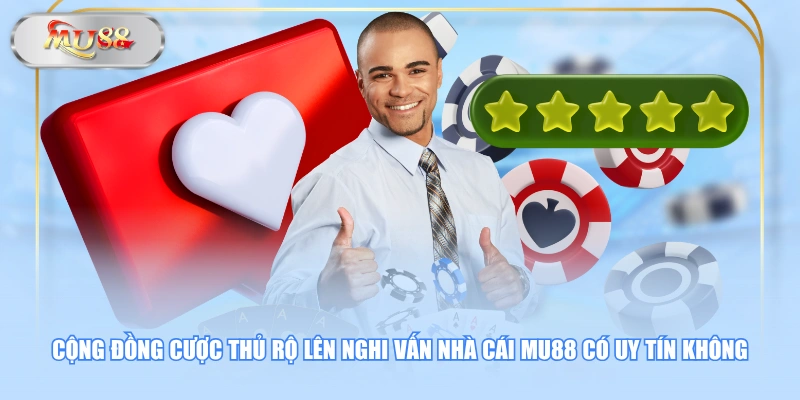 Cộng đồng cược thủ rộ lên nghi vấn nhà cái MU88 có uy tín không