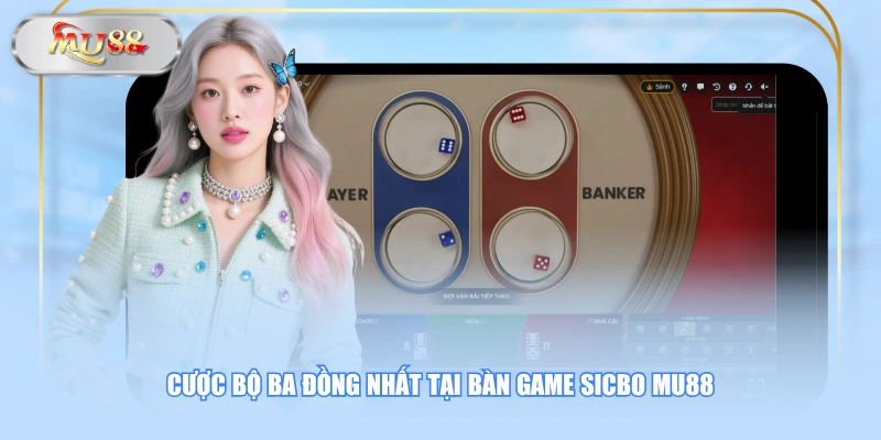 Cược bộ ba đồng nhất tại bàn game Sicbo MU88