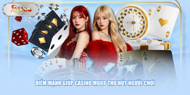 Điểm mạnh giúp Casino MU88 thu hút người chơi