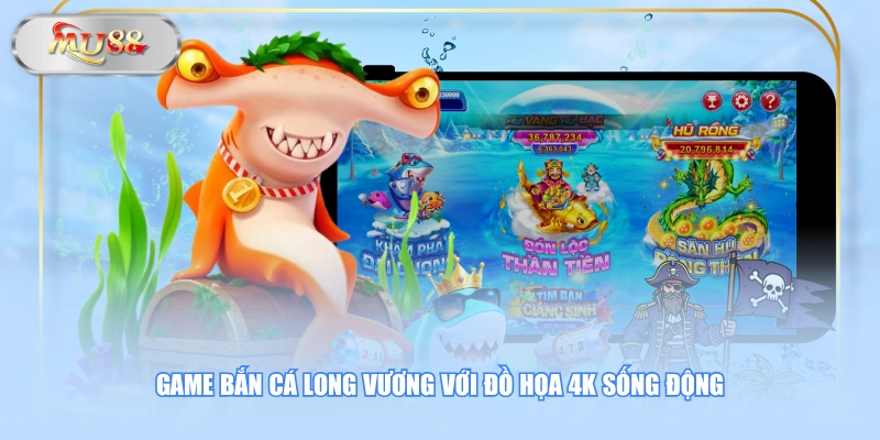 Game bắn cá Long Vương với đồ họa 4K sống động