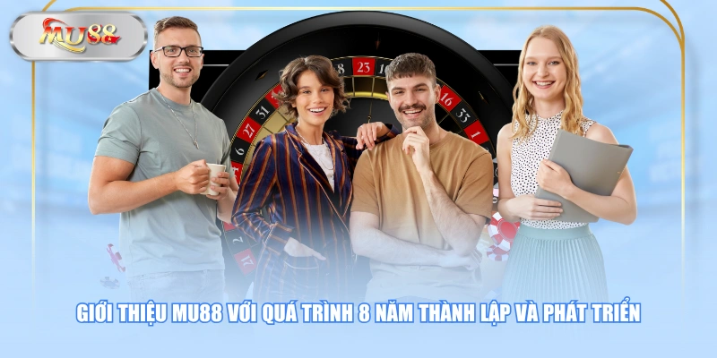 Giới thiệu MU88 với quá trình 8 năm thành lập và phát triển