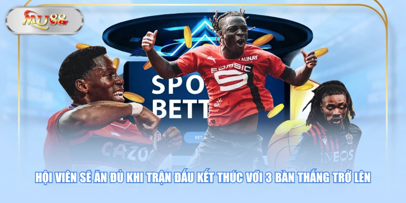 Hội viên sẽ ăn đủ khi trận đấu kết thúc với 3 bàn thắng trở lên