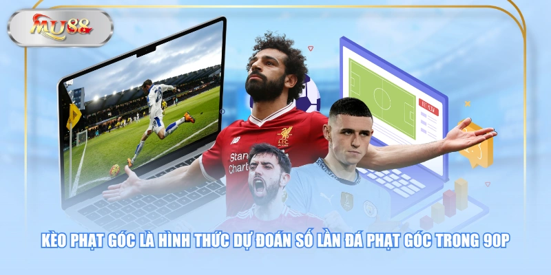 Kèo phạt góc là hình thức dự đoán số lần đá phạt góc trong 90p