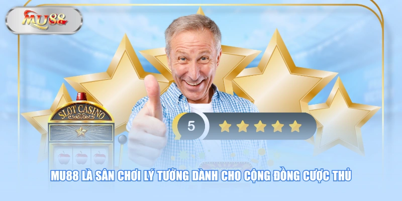 MU88 là sân chơi lý tưởng dành cho cộng đồng cược thủ