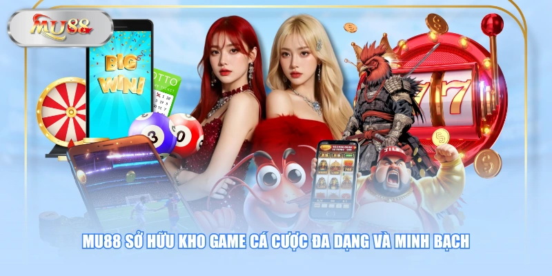 MU88 sở hữu kho game cá cược đa dạng và minh bạch