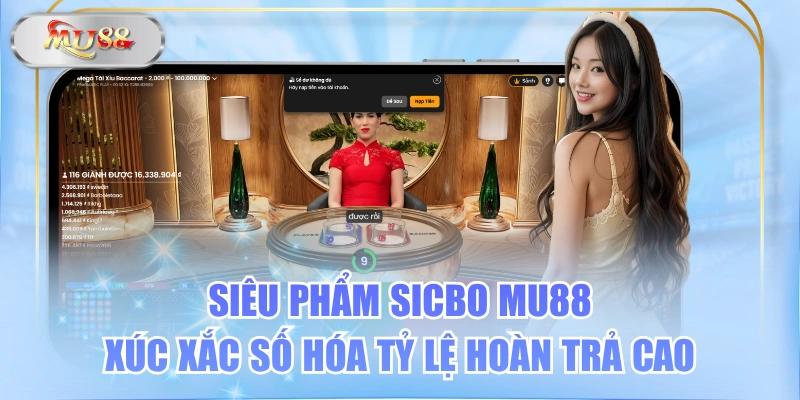 Siêu Phẩm Sicbo MU88 Xúc Xắc Số Hóa Tỷ Lệ Hoàn Trả Cao