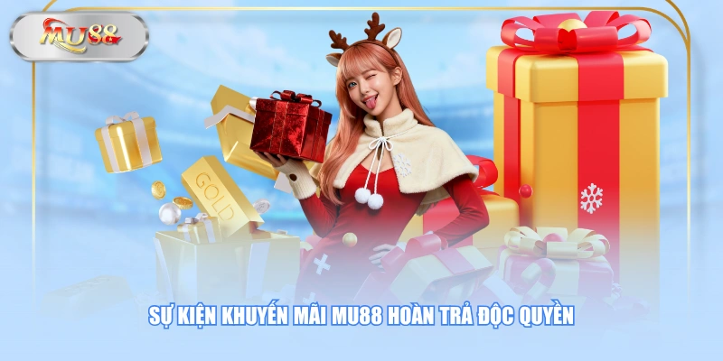 Sự kiện khuyến mãi MU88 hoàn trả độc quyền