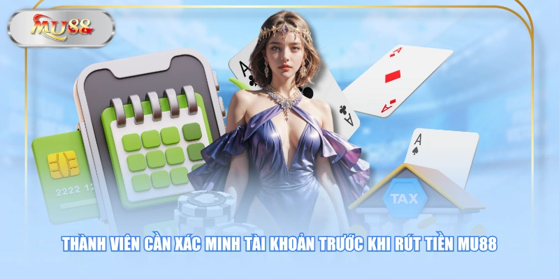 Thành viên cần xác minh tài khoản trước khi rút tiền MU88