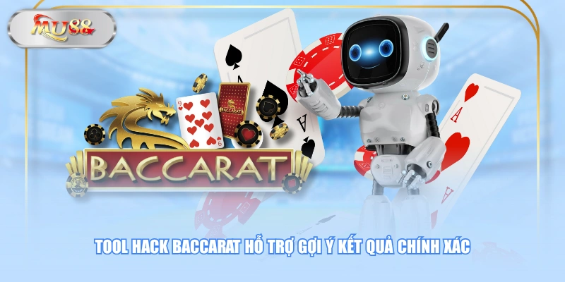Tool hack Baccarat hỗ trợ gợi ý kết quả chính xác