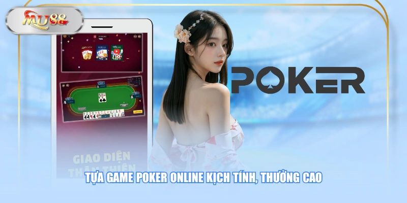 Tựa game Poker online kịch tính, thưởng cao
