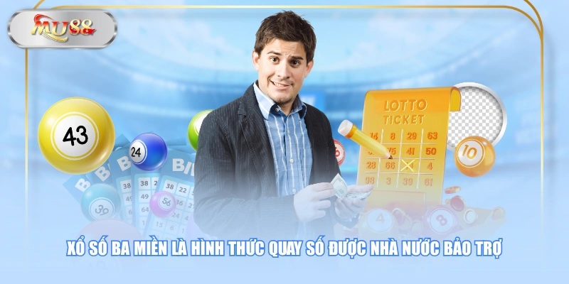 Xổ số ba miền là hình thức quay số được Nhà nước bảo trợ